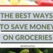 14 of The Best Ways to Save Money on Groceries