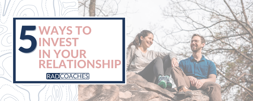5 ways to Invest in your Relationship