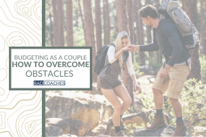 Overcoming Obstacles of Budgeting as a Couple