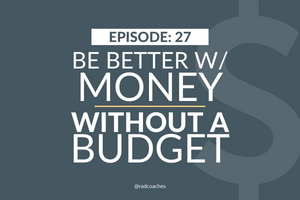 Be Better with Money Without a Budget