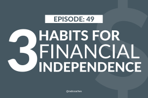 Master These 3 Habits if You Want to be Financially Independent