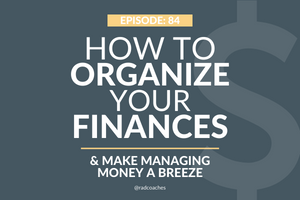 Organize Your Finances to Make Managing Money Easy!